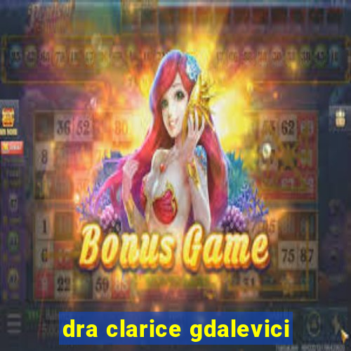 dra clarice gdalevici